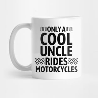 Only A Cool Uncle Rides Motorcycles - Cool Motorcycle Biker Rider Gifts - Family Ride Motorcycles Gifts Mug